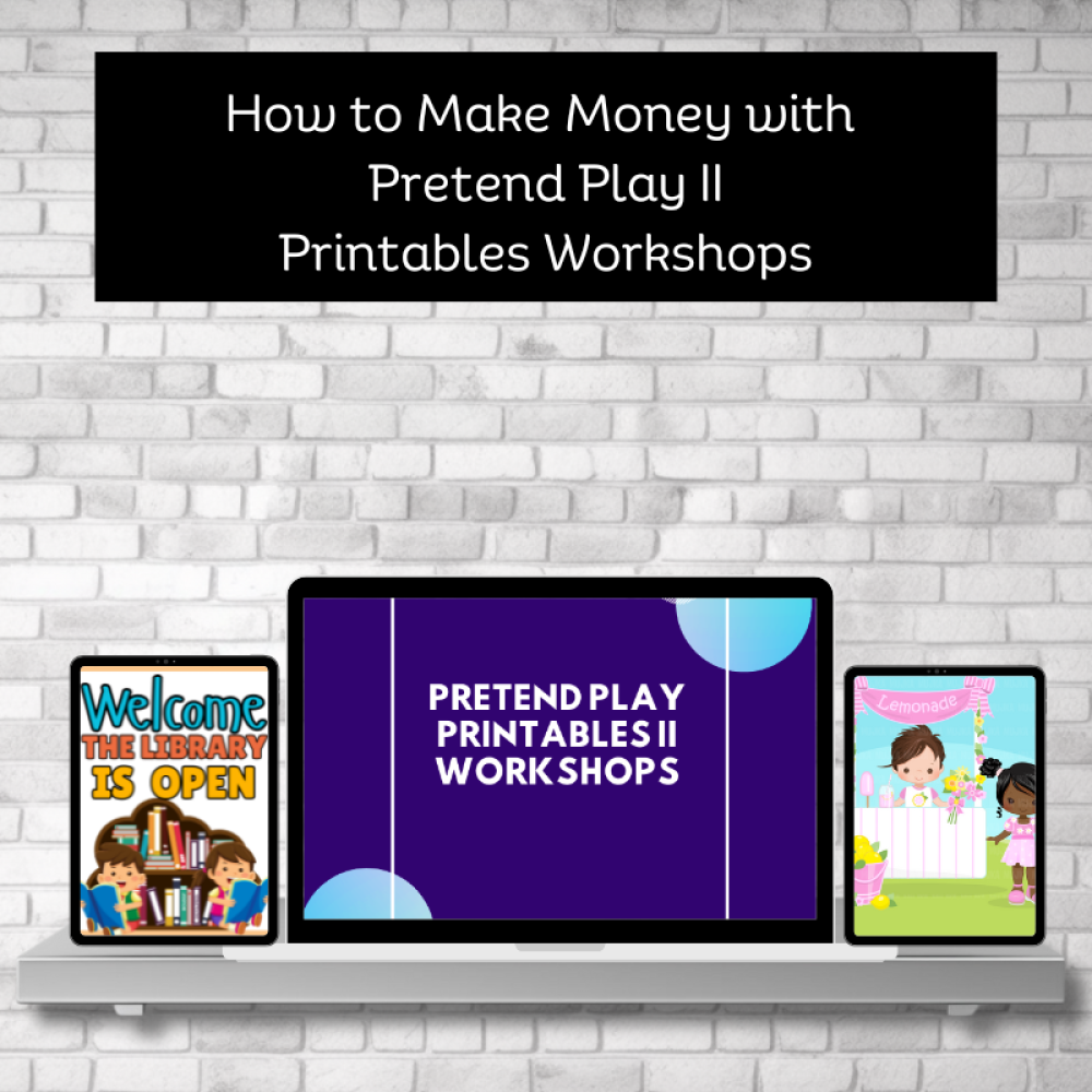 How to Make Money with Pretend Play II Workshop series