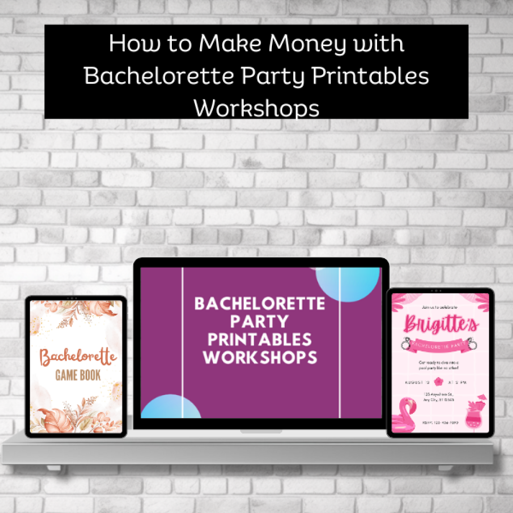 How to Make Money with Bachelorette Party Printables Workshops