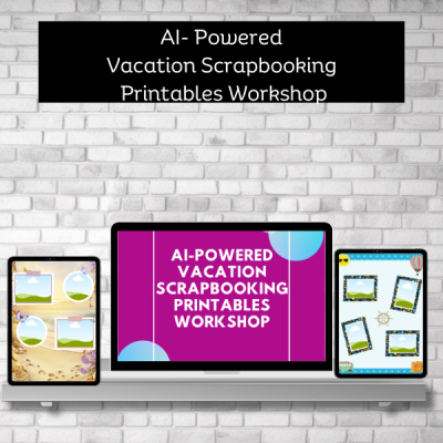 AI-Powered Vacation Scrapbook Printables Workshop